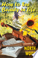 How to see beauty in life : an artistic approach to happier living /