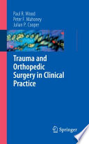Trauma and orthopedic surgery in clinical practice / Paul R. Wood, Peter F. Mahoney, and Julian P. Cooper.
