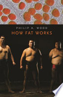 How fat works / Philip A. Wood.