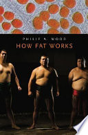 How fat works / Philip A. Wood.