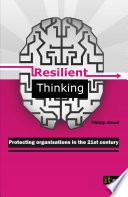 Resilient thinking : protecting organisations in the 21st century / Phillip Wood.