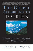 The gospel according to Tolkien : visions of the kingdom in Middle-Earth / Ralph C. Wood.