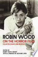 Robin Wood on the horror film : collected essays and reviews / Robin Wood ; edited by Barry Keith Grant ; with a preface by Richard Lippe.