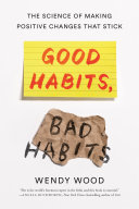 Good habits, bad habits : the science of making positive changes that stick /