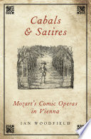 Cabals and satires : Mozart's comic operas in Vienna / Ian Woodfield.
