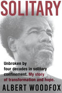 Solitary : unbroken by four decades in solitary confinement. My story of transformation and hope / Albert Woodfox ; with Leslie George.