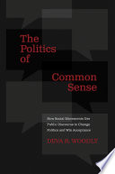 The politics of common sense : how social movements use public discourse to change politics and win acceptance /