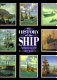 The history of the ship : the comprehensive story of seafaring from the earliest times to the present day /