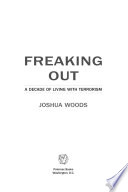 Freaking out : a decade of living with terrorism /