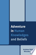 Adventure in human knowledges and beliefs /