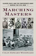 Marching masters : slavery, race, and the Confederate army during the Civil War /