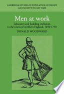 Men at work : labourers and building craftsmen in the towns of Northern England, 1450-1750 / Donald Woodward.