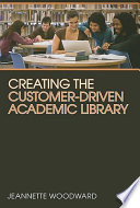 Creating the customer-driven academic library /