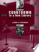 Countdown to a new library : managing the building project / Jeannette Woodward.