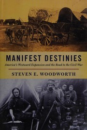 Manifest destinies : America's westward expansion and the road to the Civil War /