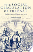 The social circulation of the past : English historical culture, 1500-1730 /