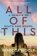 All of this : a memoir of death and desire /