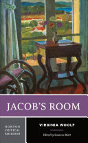 Jacob's room / Virginia Woolf : authoritative text, Viginia Woolf and the novel, criticism ; edited by Suzanne Raitt.
