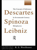 Descartes, Spinoza, Leibniz : the concept of substance in seventeenth-century metaphysics / R.S. Woolhouse.