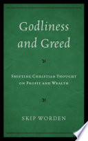 Godliness and greed shifting Christian thought on profit and wealth /