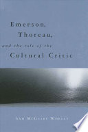 Emerson, Thoreau, and the role of the cultural critic / Sam McGuire Worley.