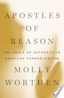 Apostles of reason : the crisis of authority in American evangelicalism /