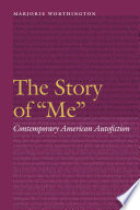 The story of "me" : contemporary American autofiction / Marjorie Worthington.