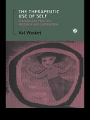 Therapeutic Use of Self : Counselling Practice, Research and Supervision.