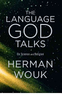 The language God talks : on science and religion / Herman Wouk.
