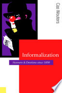 Informalization : manners and emotions since 1890 /