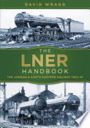 LNER handbook : the London & North Eastern Railway 1923-47 /