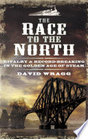 The race to the north : rivalry and record-breaking in the golden age of steam /