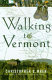 Walking to Vermont : from Times Square into the Green Mountains--a homeward adventure / Christopher S. Wren.