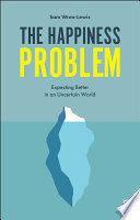 The happiness problem : expecting better in an uncertain world / Sam Wren-Lewis.