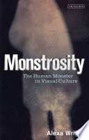 Monstrosity : the human monster in visual culture.