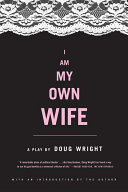 I am my own wife : studies for a play about the life of Charlotte von Mahlsdorf /