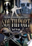 Foul deeds & suspicious deaths around Southport /