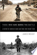 Those who have borne the battle : a history of America's wars and those who fought them / James Wright.