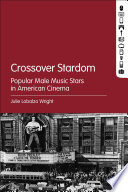 Crossover stardom : popular male music stars in American cinema / Julie Lobalzo Wright.