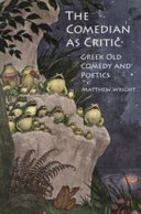 The comedian as critic : Greek old comedy and poetics / Matthew Wright.