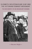 Elizabeth Wolstenholme Elmy and the Victorian Feminist Movement : the Biography of an Insurgent Woman.