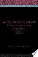 Weaving narrative : clothing in twelfth-century French romance / Monica L. Wright.