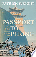 Passport to Peking : a very British mission to Mao's China / Patrick Wright.