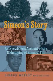 Simeon's story : an eyewitness account of the kidnapping of Emmett Till / Simeon Wright ; with Herb Boyd.