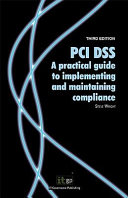 PCI DSS : a Practical Guide to implementing and Maintaining Compliance.