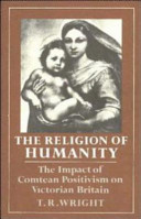 The religion of humanity : the impact of Comtean positivism on Victorian Britain / T.R. Wright.