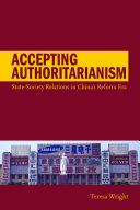 Accepting authoritarianism : state-society relations in China's reform era / Teresa Wright.