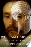 William Harvey : a life in circulation / Thomas Wright.