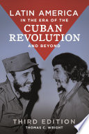 Latin America in the era of the Cuban Revolution and beyond / Thomas C. Wright.