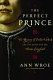 The perfect prince : the mystery of Perkin Warbeck and his quest for the throne of England /